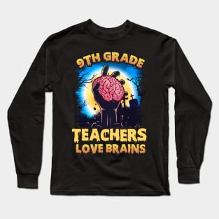 9th Grade Teachers Love Brains Halloween Long Sleeve T-Shirt